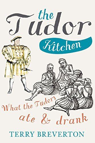 the tudor kitchen google books|The Tudor Kitchen: What the Tudors Ate & Drank by Terry .